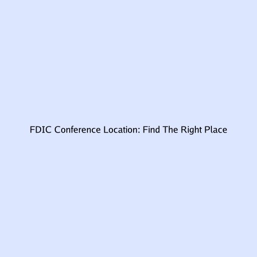 FDIC Conference Location: Find The Right Place
